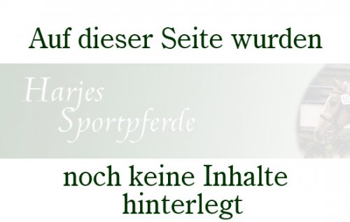 Dies ist die Entwurfsseite der Domaine: "www.harjes-sportpferde.de" Layout- und Farbänderungen sind noch möglich.